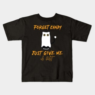 Forget Candy Just Give Me A Cat Kids T-Shirt